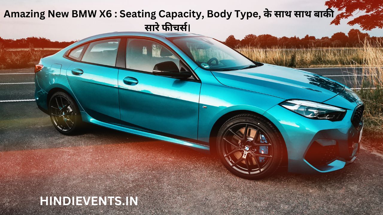 Amazing New BMW X6 : Seating Capacity, Body Type, के साथ साथ बाकी सारे फीचर्स।