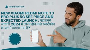 New Xiaomi Redmi Note 13 Pro Plus 5G see price and expected launch : यहां हमने जनवरी 2024 में लॉन्च होने वाले स्मार्टफोन के बारे में बताया गया है? 